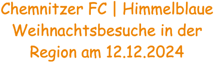 Chemnitzer FC | Himmelblaue Weihnachtsbesuche in der Region am 12.12.2024